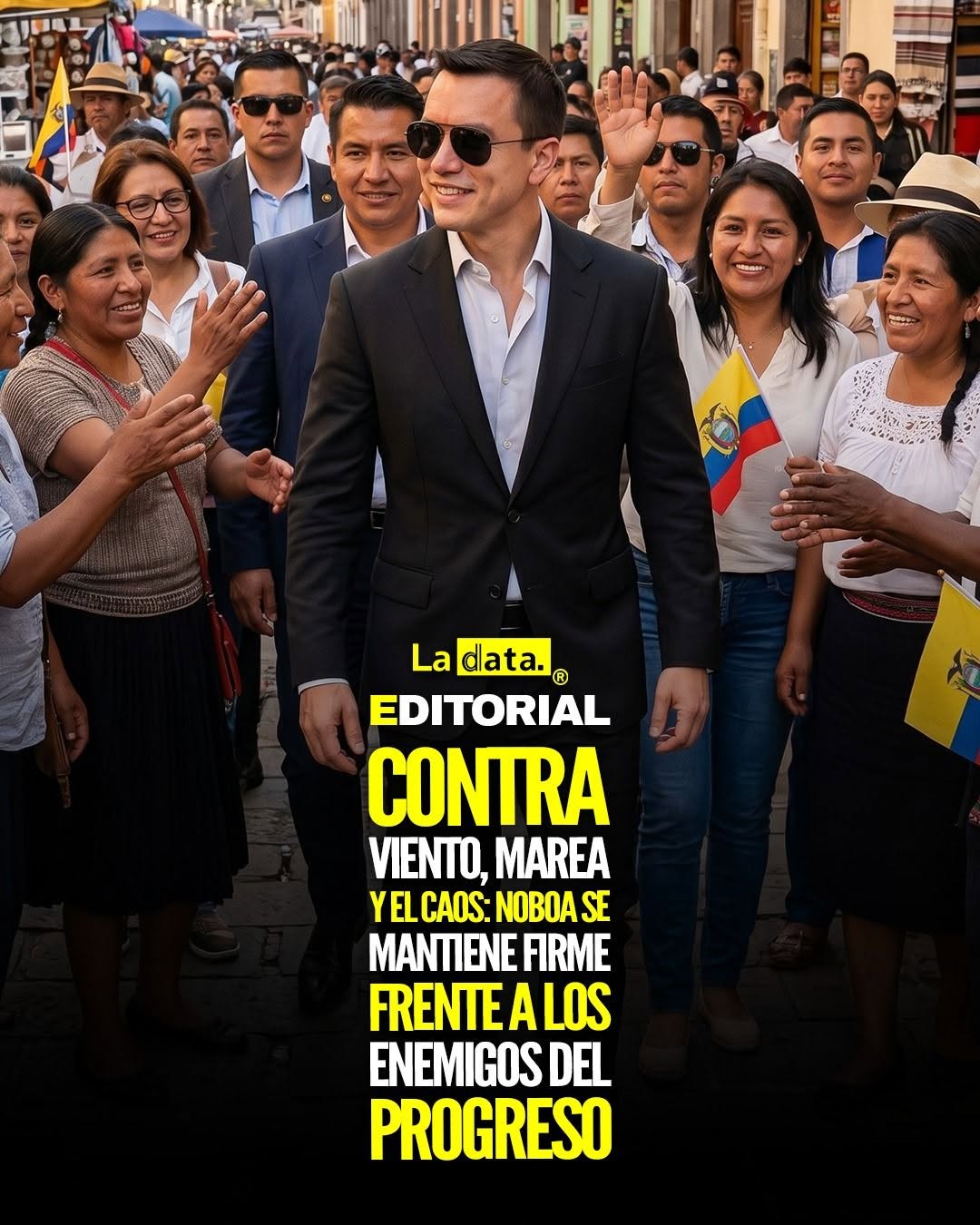 ​Contra viento, marea y el caos: Noboa se mantiene firme frente a los enemigos del progreso.