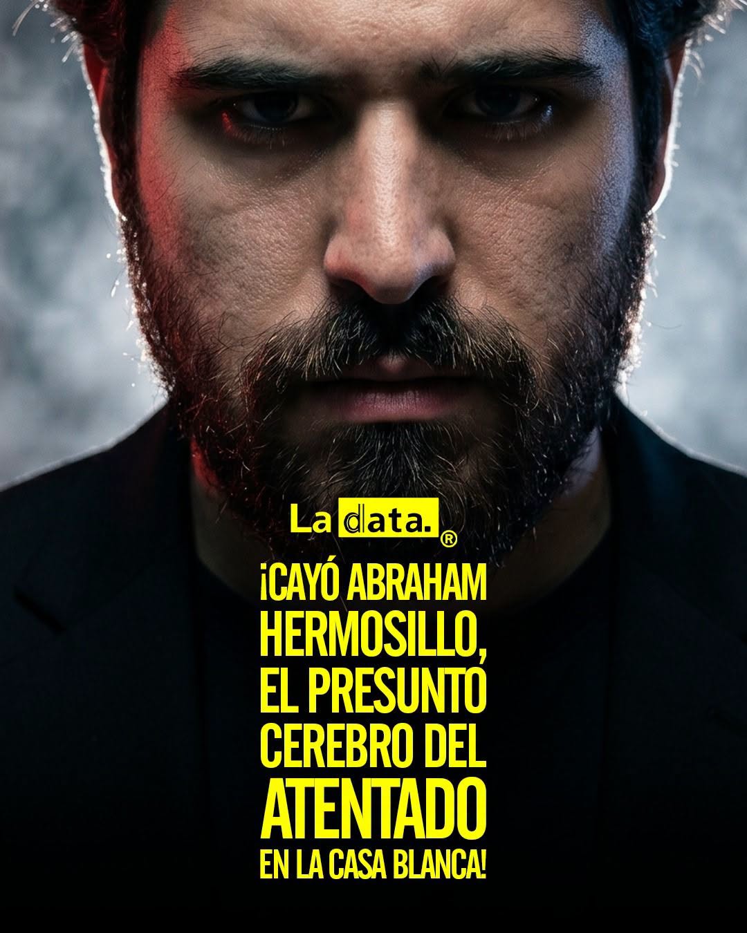 ¡Cayó Abraham Hermosillo, el presunto cerebro del atentado en la Casa Blanca!